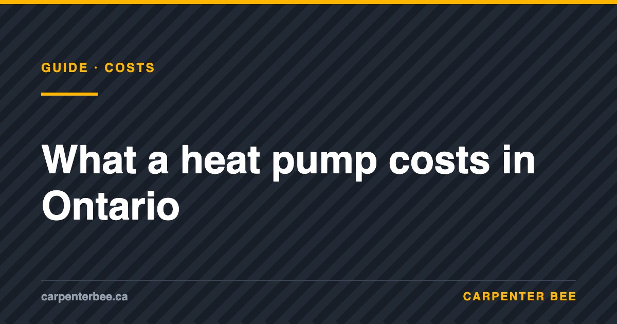 Carpenter Bee guide: what a heat pump costs in Ontario